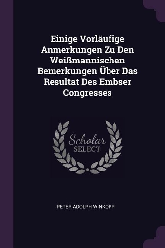 Einige Vorläufige Anmerkungen Zu Den Weißmannischen Bemerkungen Über Das Resultat Des Embser Congresses