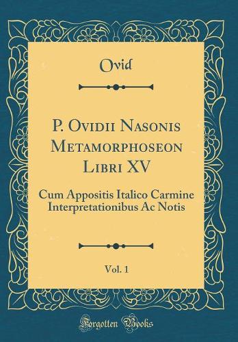P. Ovidii Nasonis Metamorphoseon Libri XV, Vol. 1