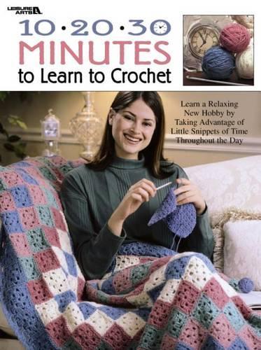 10-20-30 Minutes to Learn to Crochet