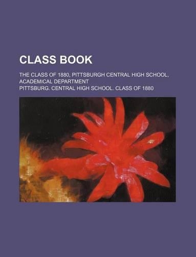 Class Book; The Class of 1880, Pittsburgh Central High School, Academical Department