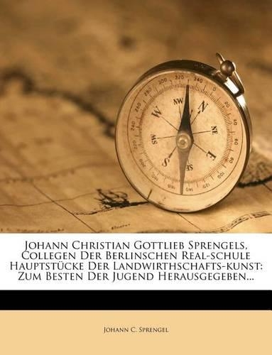 Johann Christian Gottlieb Sprengels, Collegen Der Berlinschen Real-Schule Hauptstucke Der Landwirthschafts-Kunst