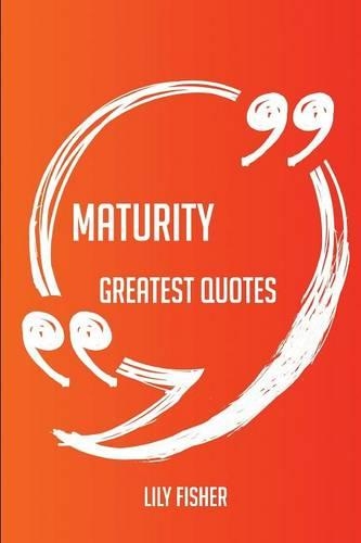 Maturity Greatest Quotes - Quick, Short, Medium or Long Quotes. Find the Perfect Maturity Quotations for All Occasions - Spicing Up Letters, Speeches, and Everyday Conversations.