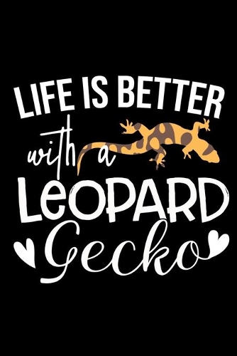 Life Is Better With A Leopard Gecko