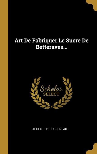 Art De Fabriquer Le Sucre De Betteraves...