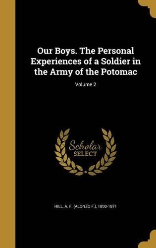 Our Boys. The Personal Experiences of a Soldier in the Army of the Potomac; Volume 2