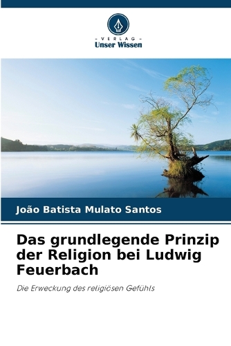 Das grundlegende Prinzip der Religion bei Ludwig Feuerbach
