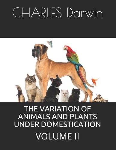 The Variation of Animals and Plants Under Domestication