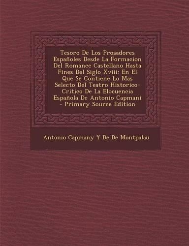 Tesoro de Los Prosadores Espanoles Desde La Formacion del Romance Castellano Hasta Fines del Siglo XVIII