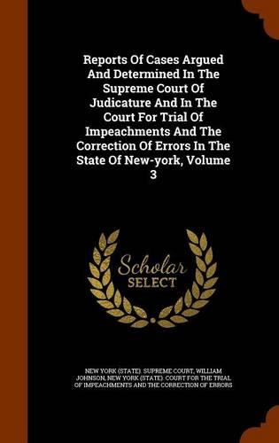 Reports of Cases Argued and Determined in the Supreme Court of Judicature and in the Court for Trial of Impeachments and the Correction of Errors in the State of New-York, Volume 3