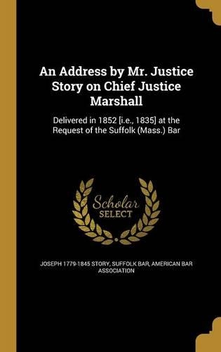 An Address by Mr. Justice Story on Chief Justice Marshall