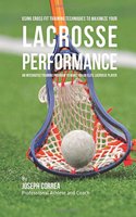 Using Cross Fit Training Techniques to Maximize Your Lacrosse Performance