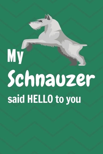My Schnauzer said HELLO to you