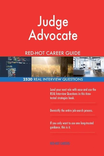 Judge Advocate RED-HOT Career Guide; 2520 REAL Interview Questions