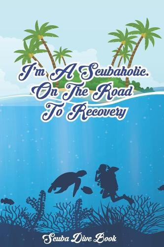 I'm a Scubaholic. on the Road to Recovery