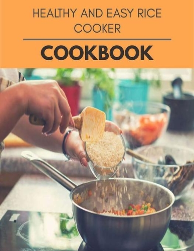 Healthy And Easy Rice Cooker Cookbook