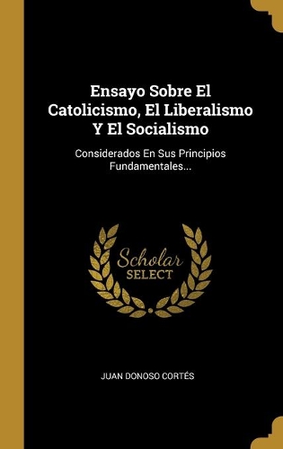 Ensayo Sobre El Catolicismo, El Liberalismo Y El Socialismo