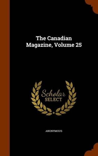 The Canadian Magazine, Volume 25