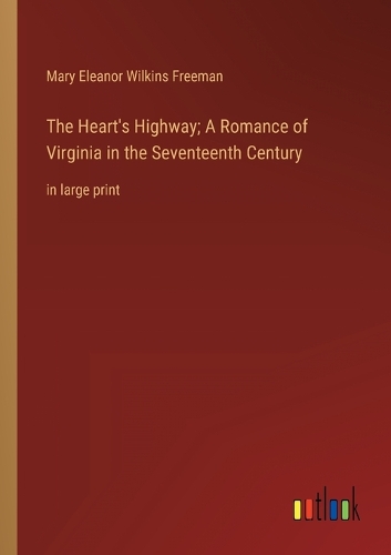 The Heart's Highway; A Romance of Virginia in the Seventeenth Century