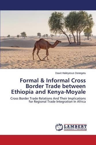 Formal & Informal Cross Border Trade between Ethiopia and Kenya-Moyale