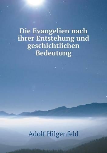 Die Evangelien nach ihrer Entstehung und geschichtlichen Bedeutung