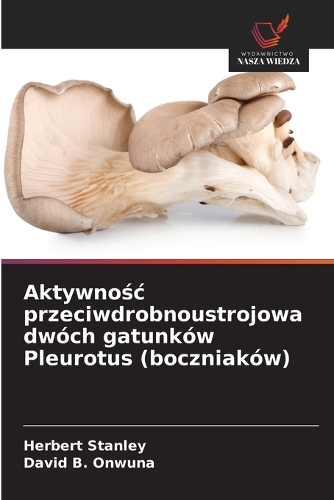 Aktywnośc przeciwdrobnoustrojowa dwóch gatunków Pleurotus (boczniaków)