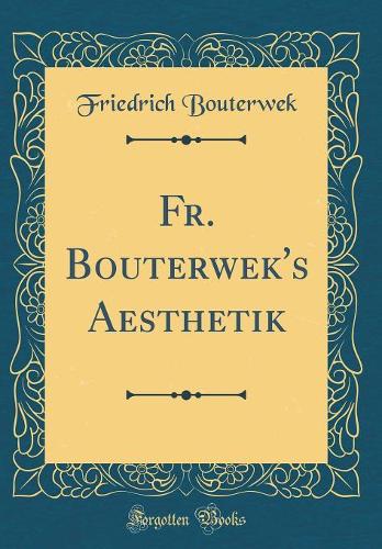 Fr. Bouterwek's Aesthetik (Classic Reprint)