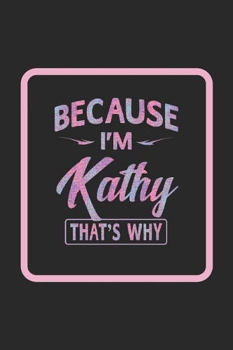 Because I'm Kathy That's Why