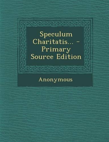 Speculum Charitatis... - Primary Source Edition