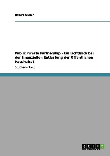 Public Private Partnership - Ein Lichtblick bei der finanziellen Entlastung der Öffentlichen Haushalte?