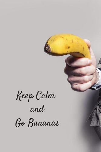 Keep Calm and Go Bananas