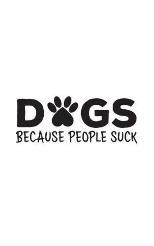 Dogs Because People Suck