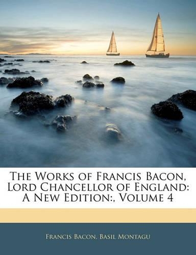 The Works of Francis Bacon, Lord Chancellor of England