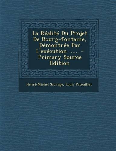 La Réalité Du Projet De Bourg-fontaine, Démontrée Par L'exécution ......