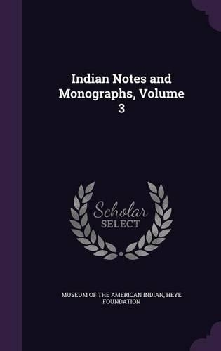 Indian Notes and Monographs, Volume 3