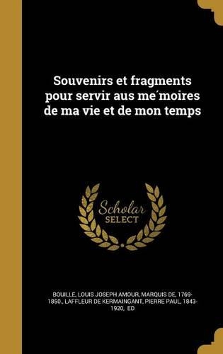 Souvenirs et fragments pour servir aus mémoires de ma vie et de mon temps