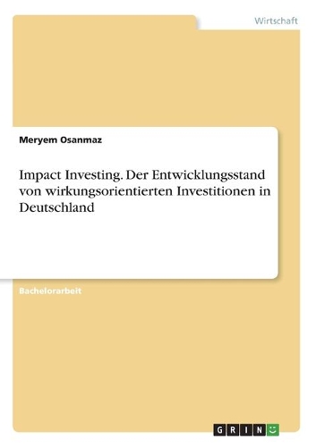 Impact Investing. Der Entwicklungsstand von wirkungsorientierten Investitionen in Deutschland