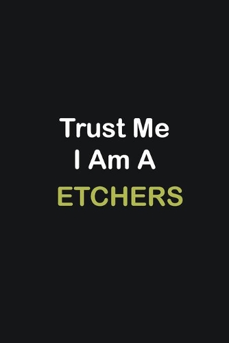 Trust Me I Am A Etchers