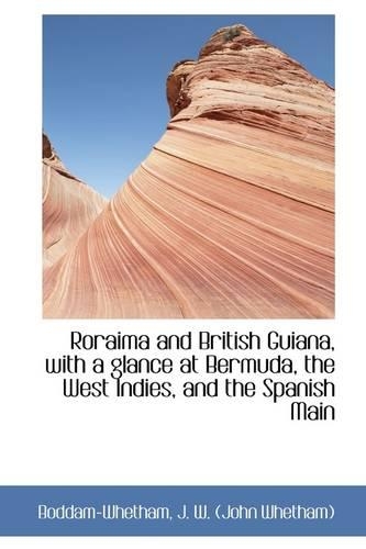 Roraima and British Guiana, with a Glance at Bermuda, the West Indies, and the Spanish Main