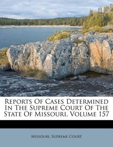 Reports of Cases Determined in the Supreme Court of the State of Missouri, Volume 157