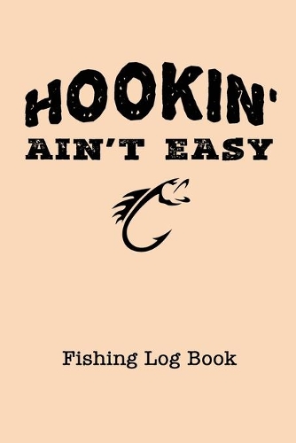 Hookin' Ain't Easy Fishing Log Book