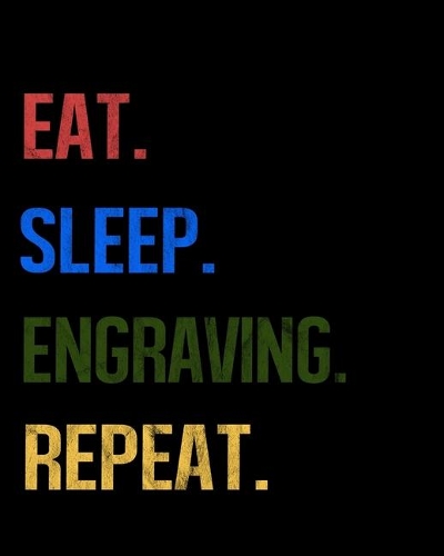 Eat Sleep Engraving Repeat