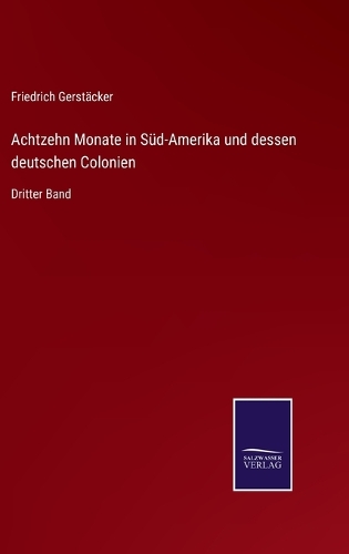 Achtzehn Monate in Süd-Amerika und dessen deutschen Colonien
