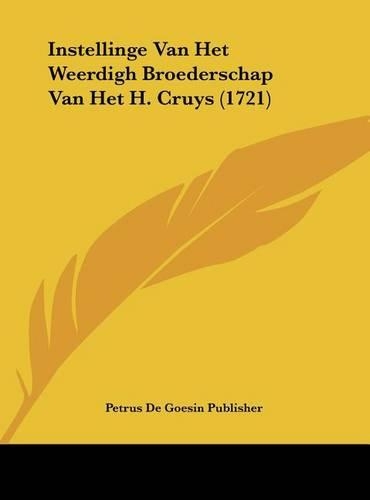 Instellinge Van Het Weerdigh Broederschap Van Het H. Cruys (1721)