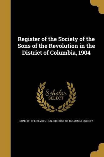 Register of the Society of the Sons of the Revolution in the District of Columbia, 1904