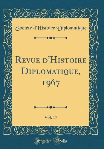 Revue d'Histoire Diplomatique, 1967, Vol. 17 (Classic Reprint)