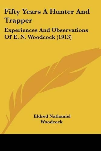 Fifty Years A Hunter And Trapper