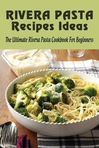 Rivera Pasta Recipes Ideas
