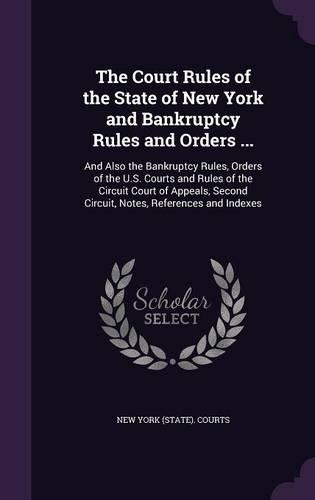 The Court Rules of the State of New York and Bankruptcy Rules and Orders ...