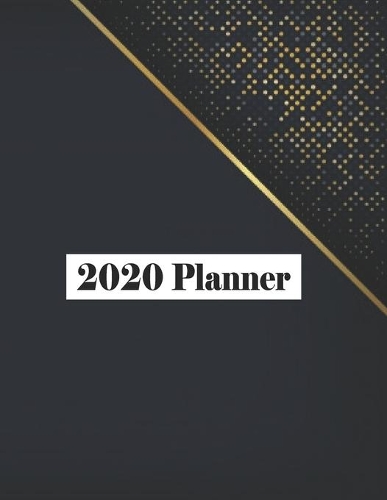 2020 Planner: Elegant Black Custom Design 2020 Planner Dated Journal Notebook Organizer Gift - Daily Weekly Monthly Annual Activities Calendars Notes To Do Lists 