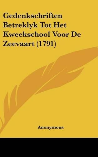 Gedenkschriften Betreklyk Tot Het Kweekschool Voor de Zeevaart (1791)